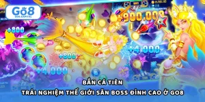 Bắn Cá Tiên - Trải Nghiệm Thế Giới Săn Boss Đỉnh Cao Ở Go8