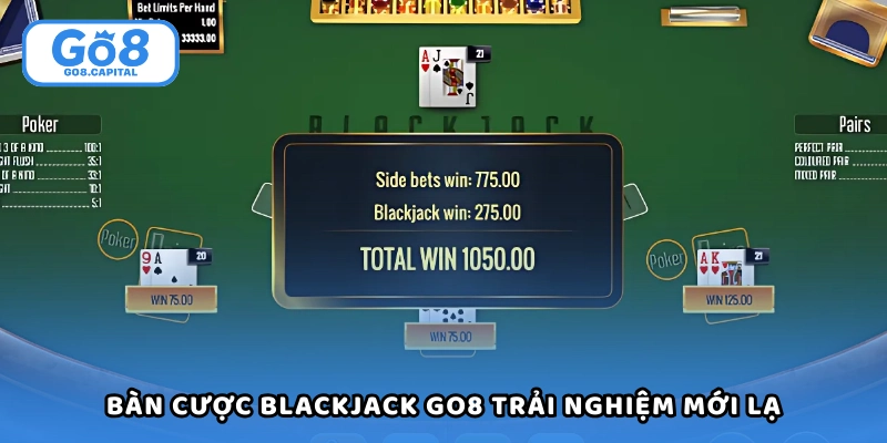 Các bàn cược blackjack Go8 mang đến trải nghiệm mới lạ