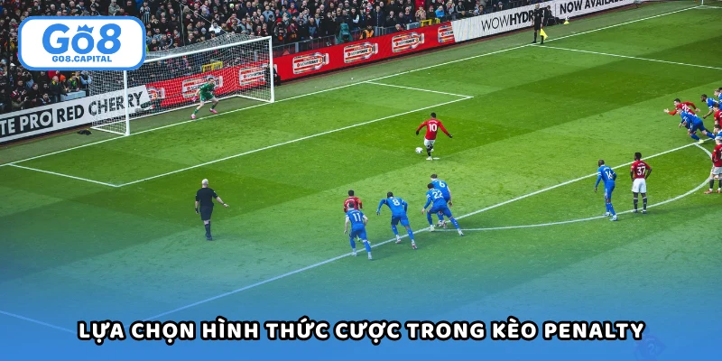 Lựa chọn hình thức cược phù hợp trong kèo penalty