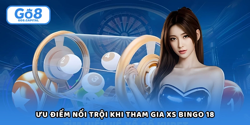 Ưu điểm nổi trội khi tham gia XS bingo 18
